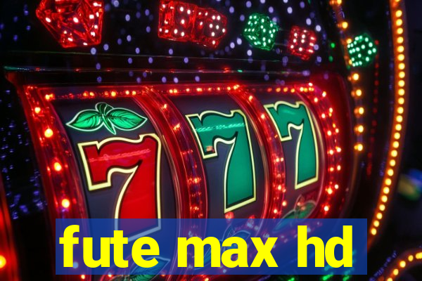 fute max hd